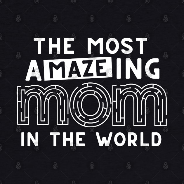 The Most Amazing Mom In The World Funny Maze Mother's Day by DetourShirts